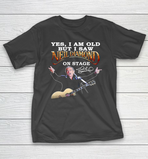 Yes I Am Old But I Saw Neil Diamond On Stage T-Shirt