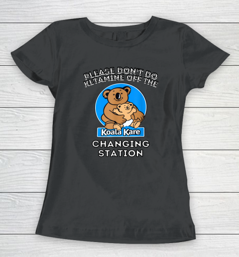 Please Don't Do Ketamine Off The Koala Kare Changing Station Women's T-Shirt