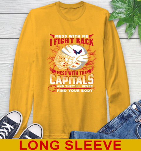 Washington Capitals Mess With Me I Fight Back Mess With My Team And They'll Never Find Your Body Shirt Long Sleeve T-Shirt 2