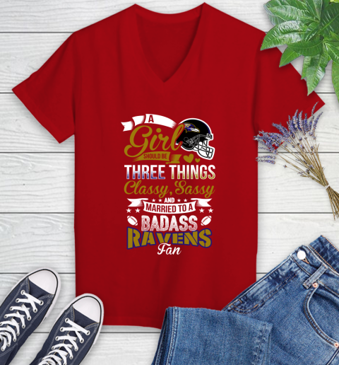 Baltimore Ravens NFL Football A Girl Should Be Three Things Classy Sassy And A Be Badass Fan Women's V-Neck T-Shirt 11