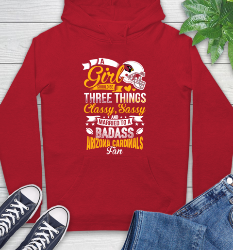 Arizona Cardinals NFL Football A Girl Should Be Three Things Classy Sassy And A Be Badass Fan Hoodie 10