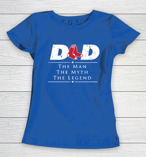 Boston Red Sox MLB Baseball Dad The Man The Myth The Legend Women's T-Shirt 8
