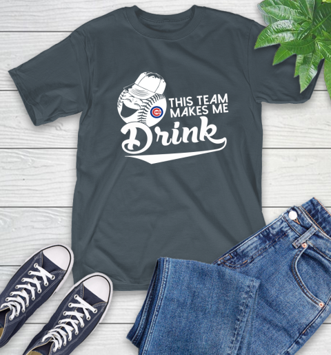 MLB Baseball This Team Makes Me Drink Adoring Fan Chicago Cubs T-Shirt 10