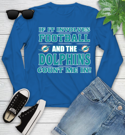 NFL If It Involves Football And The Miami Dolphins Count Me In Sports Youth Long Sleeve 9