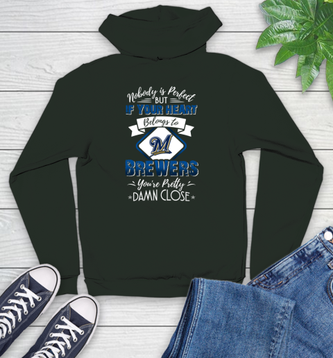 MLB Baseball Milwaukee Brewers Nobody Is Perfect But If Your Heart Belongs To Brewers You're Pretty Damn Close Shirt Youth Hoodie 12