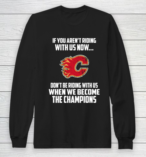 NHL Calgary Flames Hockey We Become The Champions Long Sleeve T-Shirt