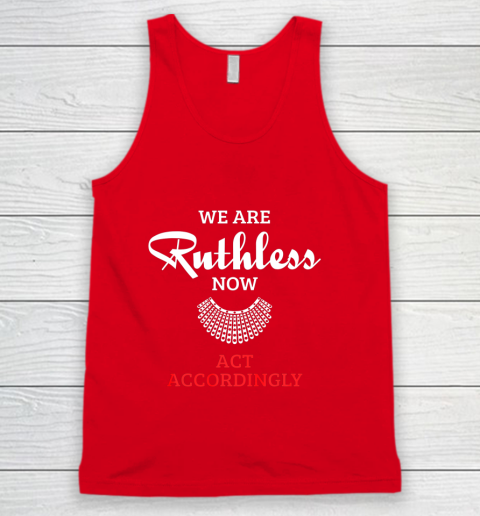 We Are Ruthless Now Act Accordingly Tank Top 5