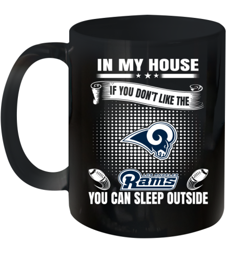 Los Angeles Rams NFL Football In My House If You Don't Like The  Rams You Can Sleep Outside Shirt Ceramic Mug 11oz