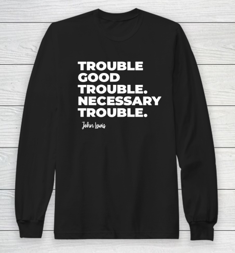 Trouble Good Trouble Necessary Trouble John Lewis Long Sleeve T-Shirt