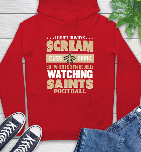 New Orleans Saints NFL Football I Scream Cuss Drink When I'm Watching My Team Hoodie 10