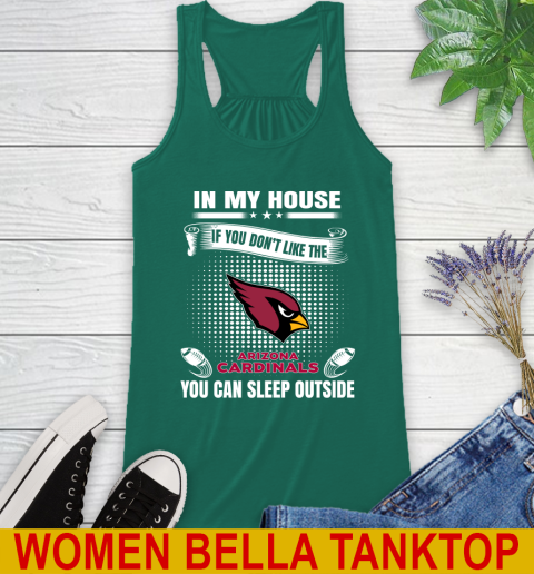 Arizona Cardinals NFL Football In My House If You Don't Like The Cardinals You Can Sleep Outside Shirt Racerback Tank 5
