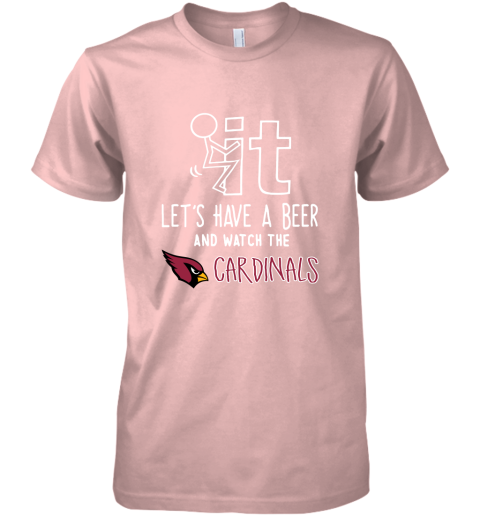 Fuck It Let's Have A Beer And Watch The ARIZONA CARDINALS Shirts Premium  Men's T-Shirt 
