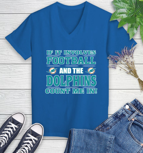NFL If It Involves Football And The Miami Dolphins Count Me In Sports Women's V-Neck T-Shirt 10