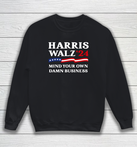 Harris Waltz 2024 Mind Your Own Damn Business Sweatshirt