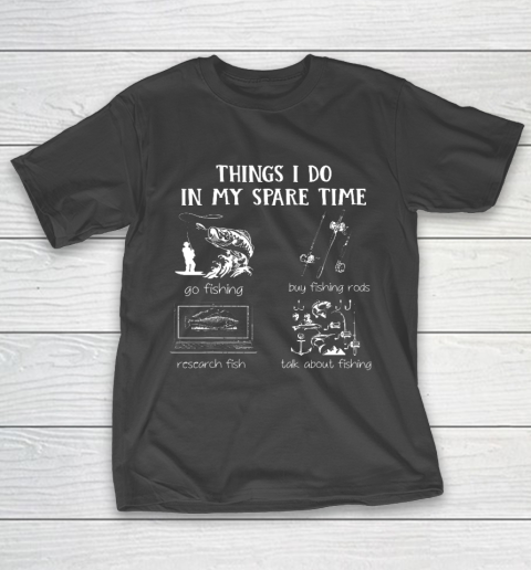Things I Do In My Spare Time Go Fishing Buy Fishing Rods T-Shirt