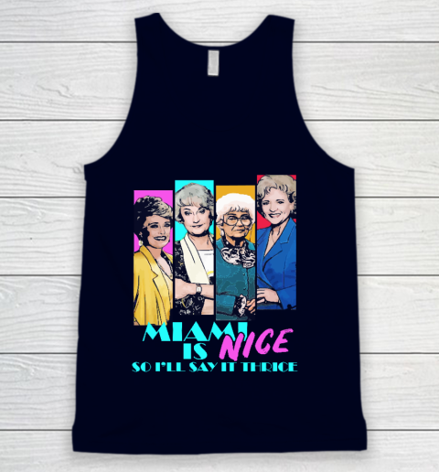 The Golden Girls Tshirt Miami Is Nice So I'll Say It Thrice Tank Top 2