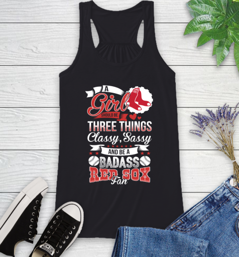 Boston Red Sox MLB Baseball A Girl Should Be Three Things Classy Sassy And A Be Badass Fan Racerback Tank