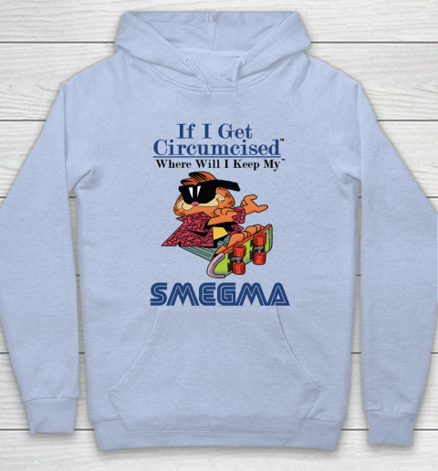 If I Get Circumcised When Will I Keep My Smegma Hoodie 5