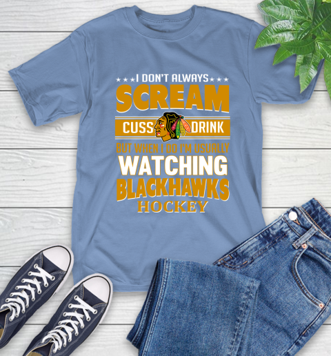 Chicago Blackhawks NHL Hockey I Scream Cuss Drink When I'm Watching My Team T-Shirt 12