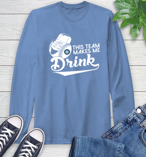 Seattle Mariners MLB Baseball This Team Makes Me Drink Adoring Fan Long Sleeve T-Shirt 12
