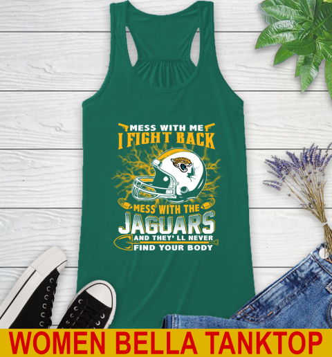 NFL Football Jacksonville Jaguars Mess With Me I Fight Back Mess With My Team And They'll Never Find Your Body Shirt Racerback Tank 5