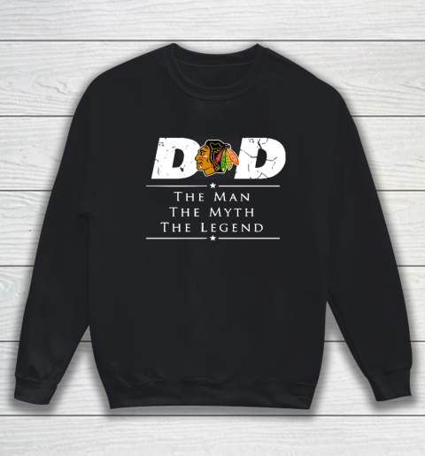 Chicago Blackhawks NHL Ice Hockey Dad The Man The Myth The Legend Sweatshirt