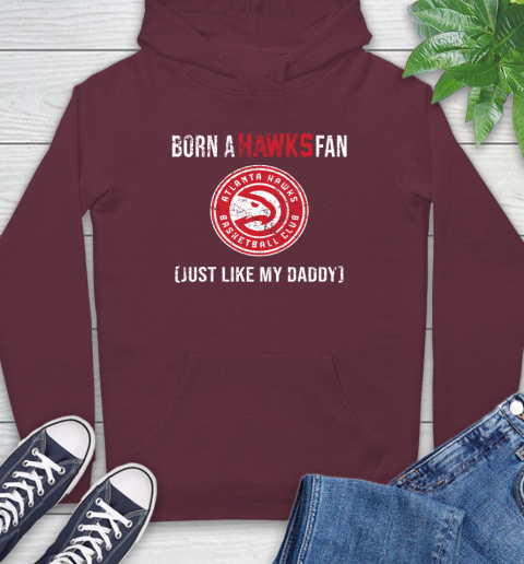 NBA Atlanta Hawks Loyal Fan Just Like My Daddy Basketball Shirt Hoodie 6