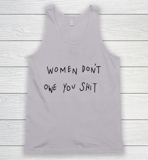 Women Don't Owe You Shit Shirt Feminist Womens Gift Tank Top 2