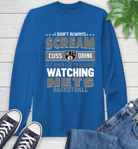 Brooklyn Nets NBA Basketball I Scream Cuss Drink When I'm Watching My Team Long Sleeve T-Shirt 10