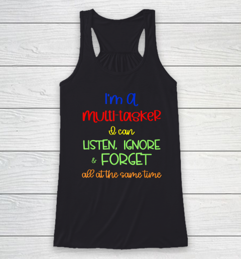 Multitasker, I Can Listen Ignore And Forget At The Same Time Racerback Tank