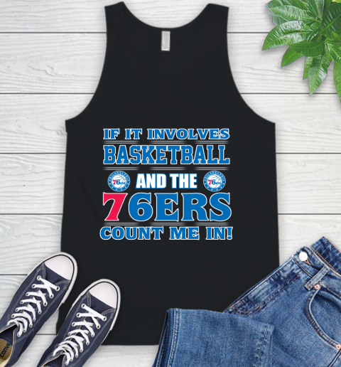 NBA If It Involves Basketball And Philadelphia 76ers Count Me In Sports Tank Top 2