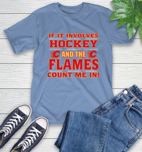 NHL If It Involves Hockey And The Calgary Flames Count Me In Sports T-Shirt 11