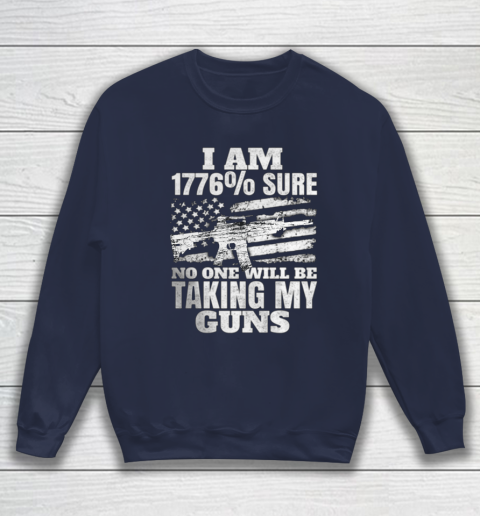 US Flag I m 1776 Sure No One Will Be Taking My Guns Sweatshirt 2