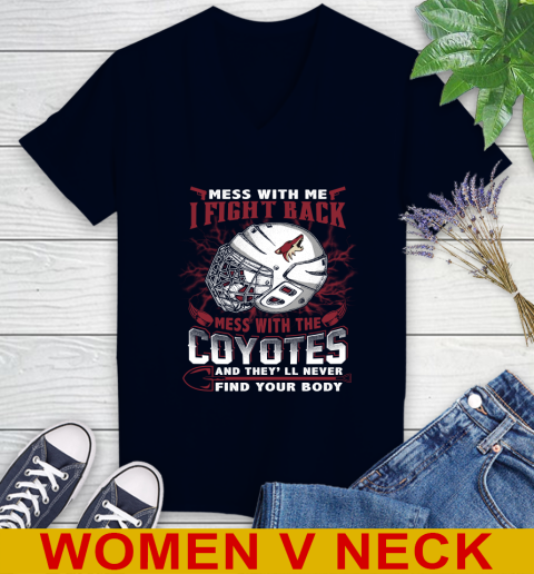 NHL Hockey Arizona Coyotes Mess With Me I Fight Back Mess With My Team And They'll Never Find Your Body Shirt Women's V-Neck T-Shirt 2