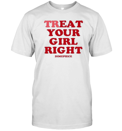 Treat Your Girl Right Dimepiece T-Shirt