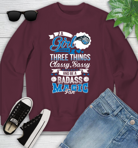 Orlando Magic NBA A Girl Should Be Three Things Classy Sassy And A Be Badass Fan Youth Sweatshirt 4
