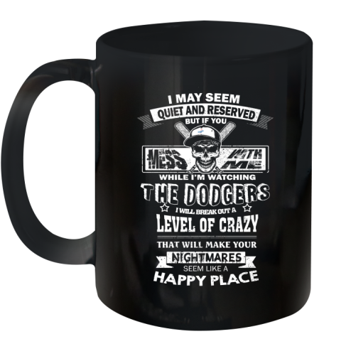 Los Angeles Dodgers MLB Baseball If You Mess With Me While I'm Watching My Team Ceramic Mug 11oz