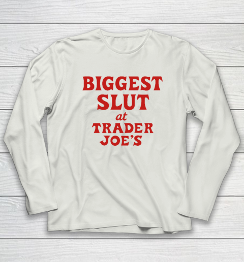 Biggest Slut At Trader Joe's Long Sleeve T-Shirt 7