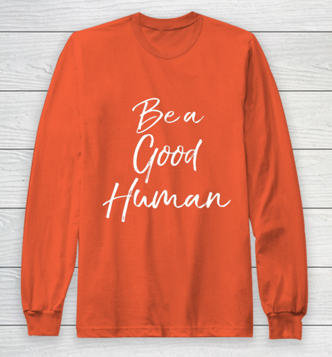 Cute Kindness Gift for Women Equality Quote Be a Good Human Long Sleeve T-Shirt 3