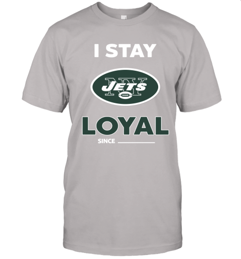 New York Jets I Stay Loyal Since Personalized Unisex Jersey Tee