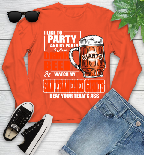 MLB I Like To Party And By Party I Mean Drink Beer And Watch My San Francisco Giants Beat Your Team's Ass Baseball Youth Long Sleeve 3