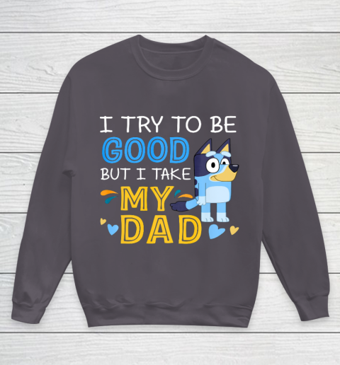 Bluey Dad try to be good but I take after my Dad Youth Sweatshirt 5