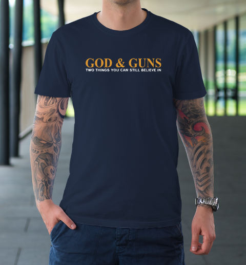 God And Guns Two Things You Can Still Believe In T-Shirt 2