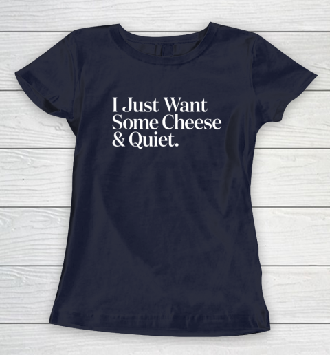 I Just Want Some Cheese And Quiet Funny Women's T-Shirt 2