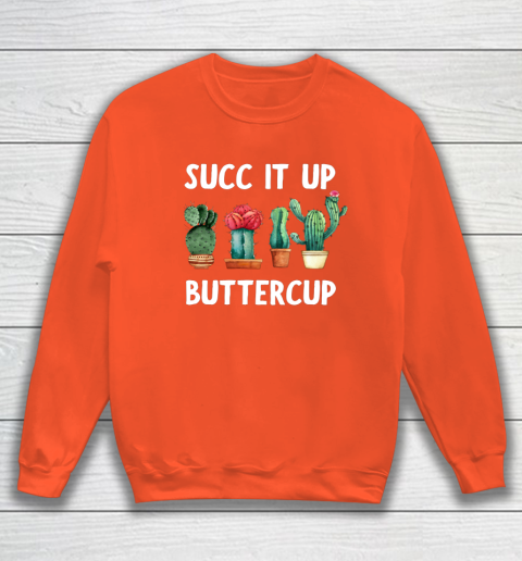 Cactus Lovers Succ It Up Buttercup Pun Funny novelty Sweatshirt 3