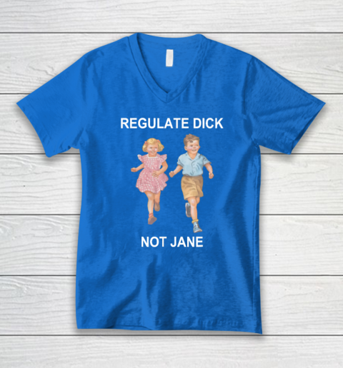 Regulate Dick Not Jane V-Neck T-Shirt 4