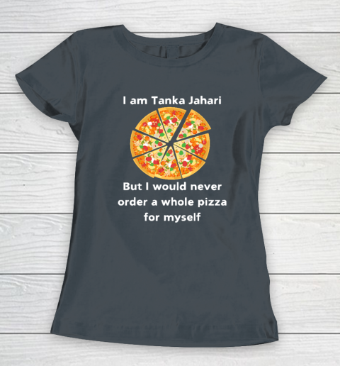 I Am Tanka Jahari Funny Pizza Lover Women's T-Shirt 3