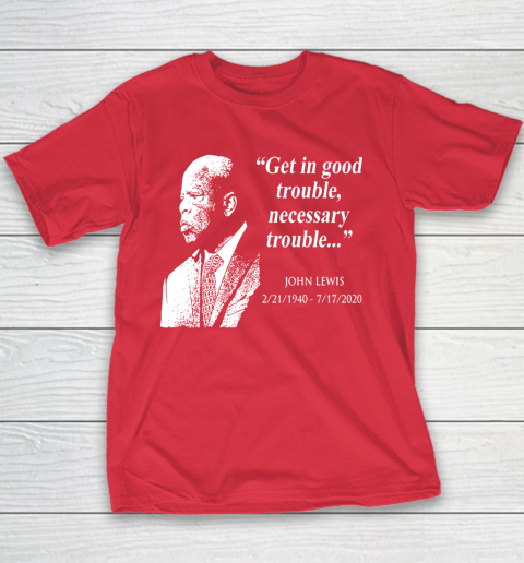 Good Trouble John Lewis 02/21/1940  07/17/2020 Youth T-Shirt 7