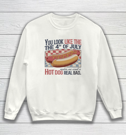 You Look Like The 4th Of July Hot Dog Sweatshirt