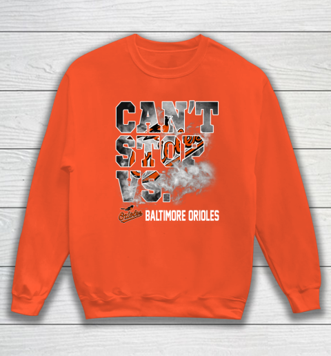 MLB Baltimore Orioles Baseball Can't Stop Vs Baltimore Orioles Sweatshirt 3